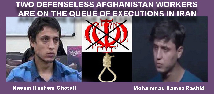 TWO DEFENSELESS AFGHANISTAN WORKERS ARE ON THE QUEUE OF EXECUTIONS IN IRAN!